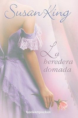 La Heredera Domada = Taming the Heiress [Spanish] 8492516879 Book Cover