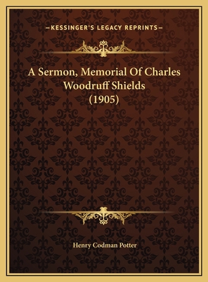 A Sermon, Memorial Of Charles Woodruff Shields ... 1169422918 Book Cover