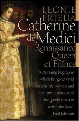 Catherine de Medici: Renaissance Queen of France 0060744928 Book Cover