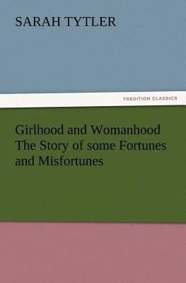 Girlhood and Womanhood The Story of some Fortun... 384723370X Book Cover