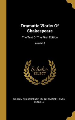 Dramatic Works Of Shakespeare: The Text Of The ... 1013003918 Book Cover