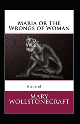 Maria: or, The Wrongs of Woman Illustrated B092PB96SQ Book Cover