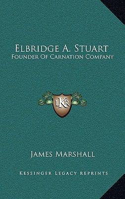 Elbridge A. Stuart: Founder of Carnation Company 1164496786 Book Cover