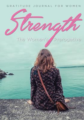 Strength, The Women's Prerogative. Gratitude Jo... 1683264991 Book Cover