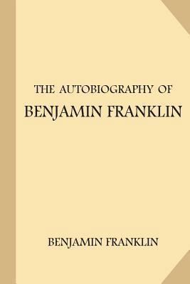 The Autobiography of Benjamin Franklin 1547209763 Book Cover