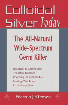 Colloidal Silver Today: The All-Natural, Wide-S... 1570671540 Book Cover