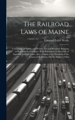 The Railroad Laws of Maine: Containing All Publ... 1019640596 Book Cover