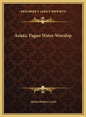 Asiatic Pagan Water-Worship 1169506526 Book Cover
