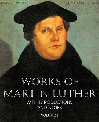 Works of Martin Luther Vol I 1483701689 Book Cover