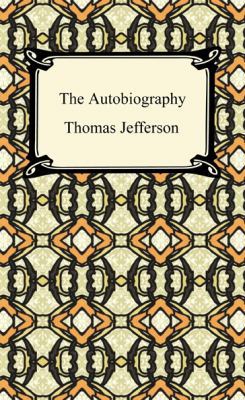 The Autobiography of Thomas Jefferson 1420933388 Book Cover