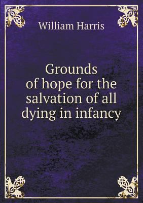 Grounds of hope for the salvation of all dying ... 5518684096 Book Cover