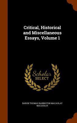 Critical, Historical and Miscellaneous Essays, ... 1345822383 Book Cover