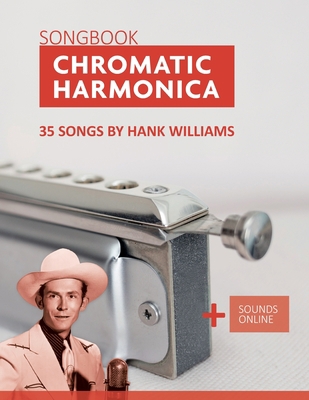 Chromatic Harmonica Songbook - 35 Songs by Hank... B0BRYXWZ3G Book Cover