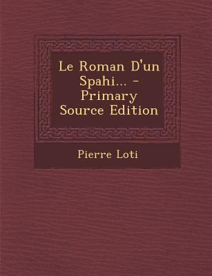 Le Roman D'un Spahi... [French] 1293619434 Book Cover