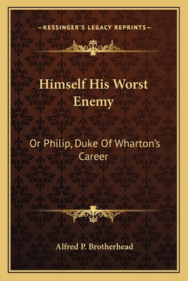 Himself His Worst Enemy: Or Philip, Duke Of Wha... 1163792128 Book Cover