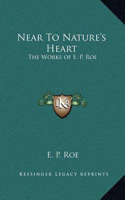 Near to Nature's Heart: The Works of E. P. Roe 1163381764 Book Cover