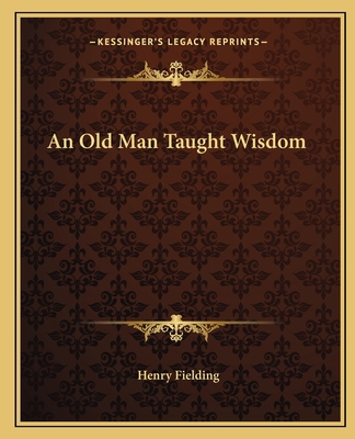An Old Man Taught Wisdom 1162652950 Book Cover