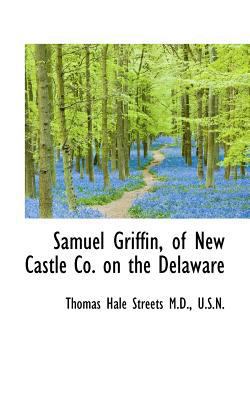 Samuel Griffin, of New Castle Co. on the Delaware 1117599388 Book Cover