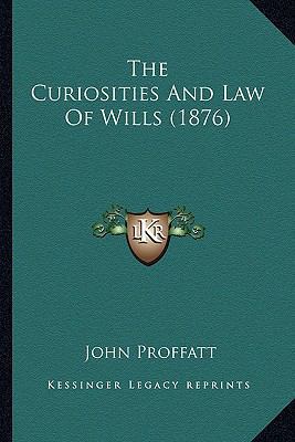 The Curiosities And Law Of Wills (1876) 1164167812 Book Cover