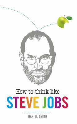 How to Think Like Steve Jobs (How To Think Like... 1782431888 Book Cover