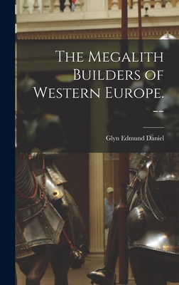 The Megalith Builders of Western Europe. -- 101336368X Book Cover