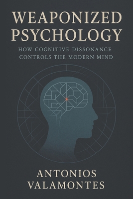 Weaponized Psychology: How Cognitive Dissonance... B0FXWB1V27 Book Cover