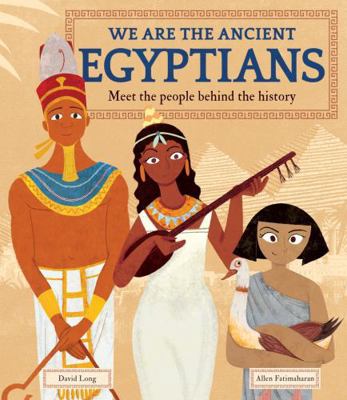 We Are the Ancient Egyptians: Meet the People B... 1783126353 Book Cover
