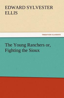 The Young Ranchers Or, Fighting the Sioux 3847217437 Book Cover