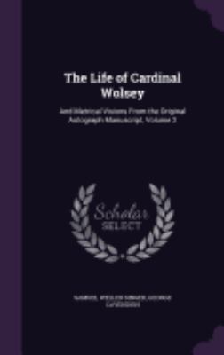 The Life of Cardinal Wolsey: And Metrical Visio... 1358637865 Book Cover
