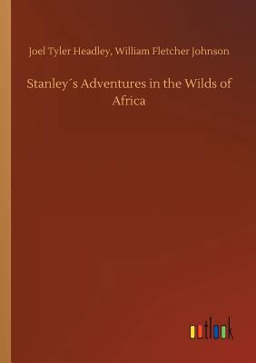 Stanley´s Adventures in the Wilds of Africa 3732699730 Book Cover