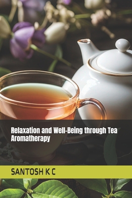 Relaxation and Well-Being through Tea Aromatherapy B0F5Q2C12M Book Cover