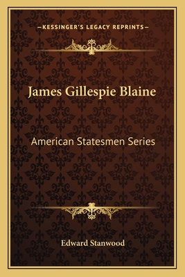 James Gillespie Blaine: American Statesmen Series 1162627735 Book Cover