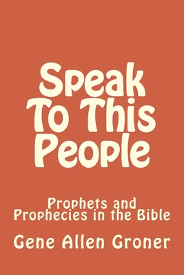 Speak To This People: Prophets and Prophecies i... 198403393X Book Cover