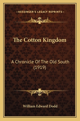 The Cotton Kingdom: A Chronicle Of The Old Sout... 1168062527 Book Cover