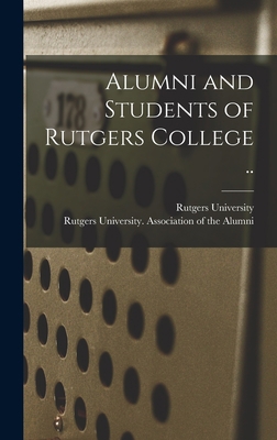 Alumni and Students of Rutgers College .. 1013981030 Book Cover