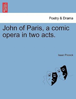 John of Paris, a Comic Opera in Two Acts. 1241063222 Book Cover