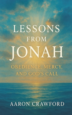 Lessons from Jonah: Obedience, Mercy, and God's... B0G62X5DKS Book Cover