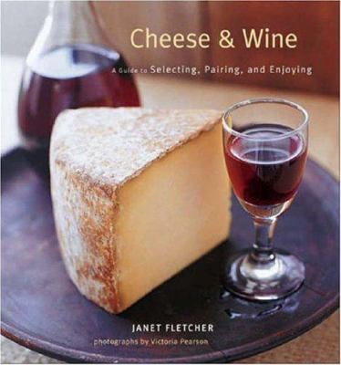 Cheese & Wine: A Guide to Selecting, Pairing, a... B004YI8QSW Book Cover