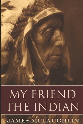 My Friend the Indian (Expanded, Annotated) 1519053762 Book Cover