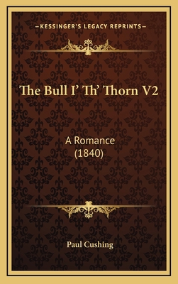 The Bull I' Th' Thorn V2: A Romance (1840) 1164314610 Book Cover