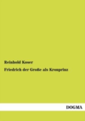 Friedrich Der Gro E ALS Kronprinz [German] 3955070085 Book Cover