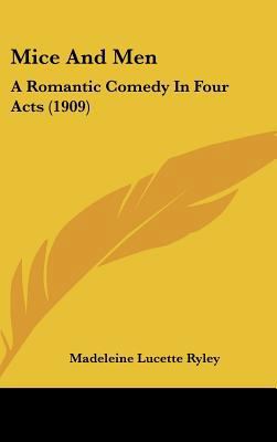 Mice and Men: A Romantic Comedy in Four Acts (1... 1162197307 Book Cover