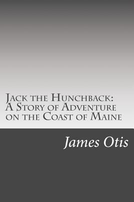 Jack the Hunchback: A Story of Adventure on the... 1502521717 Book Cover