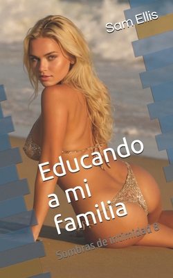 Educando a mi familia: Sombras de intimidad 8 [Spanish] B0D6PBR3NN Book Cover