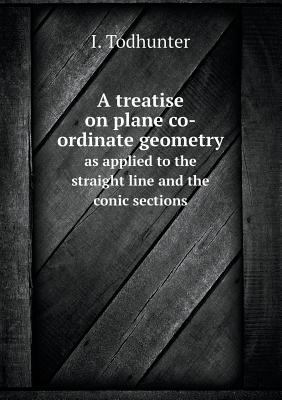 A Treatise on Plane Co-Ordinate Geometry as App... 5518668031 Book Cover