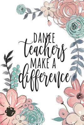 Dance Teachers Make A Difference: Dance Teacher... 1722828226 Book Cover