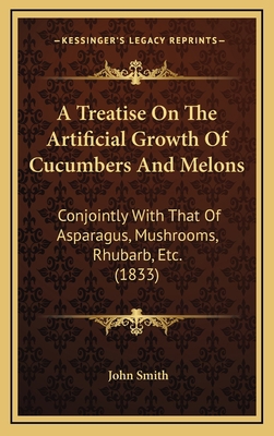 A Treatise On The Artificial Growth Of Cucumber... 1168825857 Book Cover