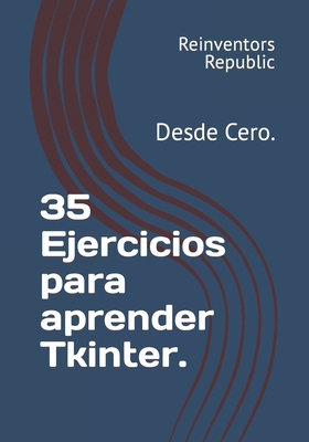 35 Ejercicios para aprender Tkinter.: Desde Cero. [Spanish] B0CQVKQ8HN Book Cover