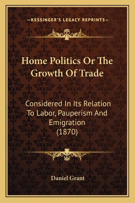 Home Politics Or The Growth Of Trade: Considere... 1164675214 Book Cover