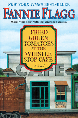 Fried Green Tomatoes at the Whistle Stop Cafe 1400064627 Book Cover